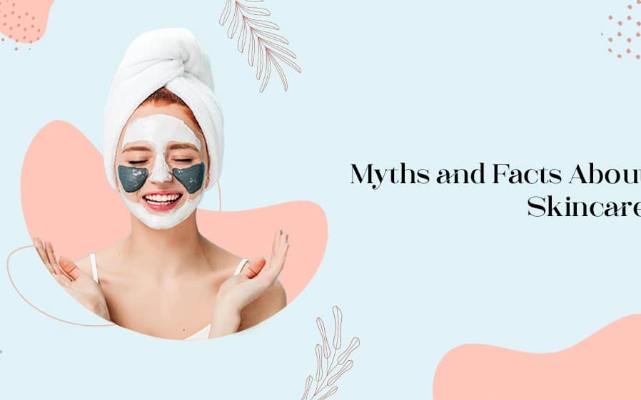 Myths and Facts About Skin Care